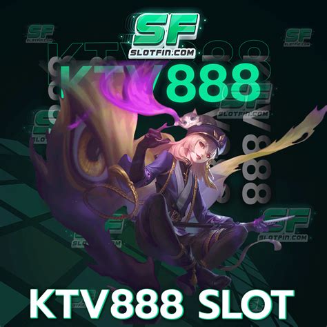 ktv888 ระบบการเดิมพันที่ดีที่สุด เว็บตรงสล็อตออนไลน์ค่ายใหญ่ .